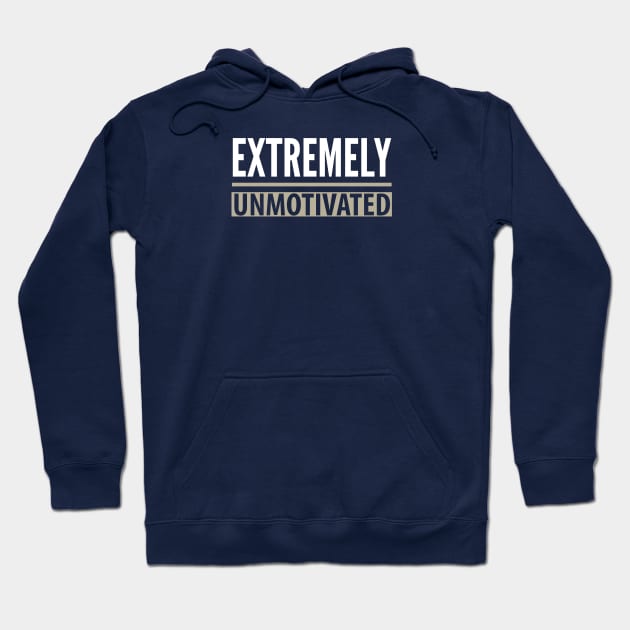 FUNNY QUOTES / EXTREMELY UNMOTIVATED Hoodie by DB Teez and More